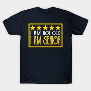 I Am Not Old, I Am Senior T-Shirt